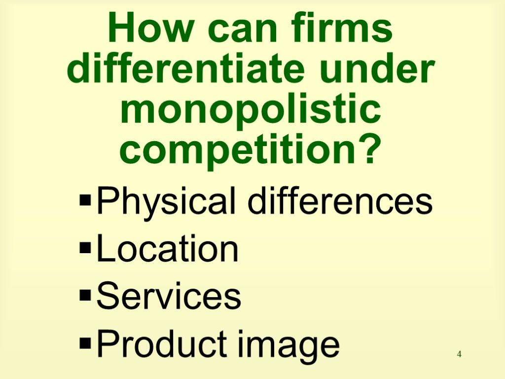 4 How can firms differentiate under monopolistic competition? Physical differences Location Services Product image